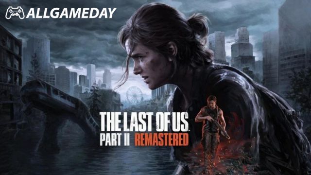 กำหนดวางจำหน่าย The Last of Us Part II ฉบับ Remastered