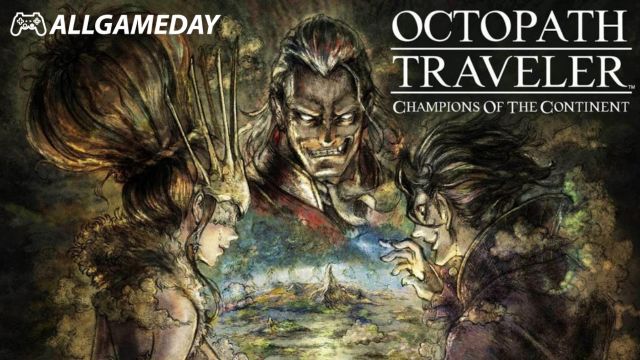 OCTOPATH TRAVELER Champions of the Continent